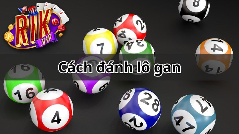 cach danh lo gan Cách đánh Lô Gan