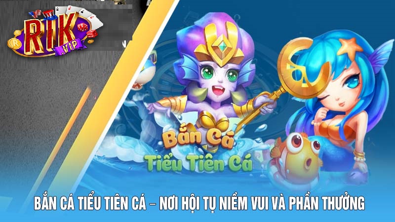 diem thu hut cua ban ca tieu tien ca rikvip Điểm thu hút của bắn cá tiểu tiên cá rikvip